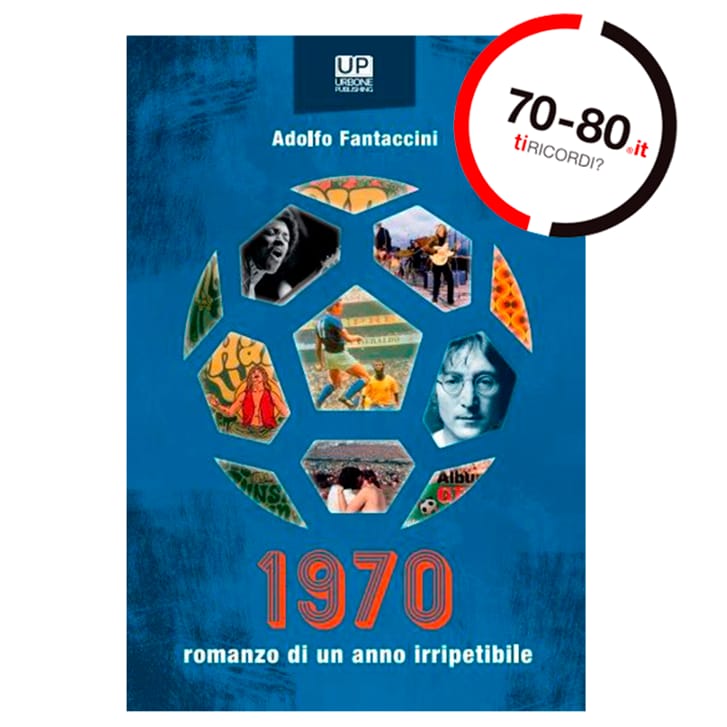 SETTANTAxOTTANTA: 1970. Romanzo di un anno irripetibile - Adolfo Fantaccini