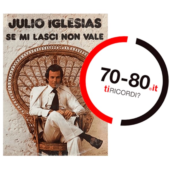 SETTANTAxOTTANTA: Se mi lasci non vale - Julio Iglesias